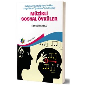 Müzikli Sosyal Öyküler - Gelişimsel Yetersizliği Olan Çocuklara Sosyal Beceri Öğretiminde Yeni Yöntemler - Songül Pektaş