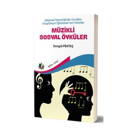 Müzikli Sosyal Öyküler - Gelişimsel Yetersizliği Olan Çocuklara Sosyal Beceri Öğretiminde Yeni Yöntemler - Songül Pektaş