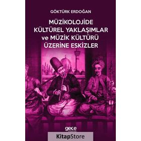 Müzikolojide Kültürel Yaklaşımlar ve Müzik Kültürü Üzerine Eskizler Hasan Göktürk Erdoğan