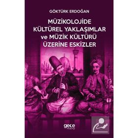 Müzikolojide Kültürel Yaklaşımlar ve Müzik Kültürü Üzerine Eskizler Hasan Göktürk Erdoğan