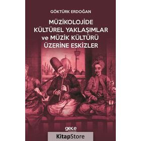 Müzikolojide Kültürel Yaklaşımlar ve Müzik Kültürü Üzerine Eskizler Hasan Göktürk Erdoğan