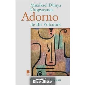 Müziksel Dünya Ütopyasında Adorno İle Bir Yolculuk - Ömer Naci Soykan
