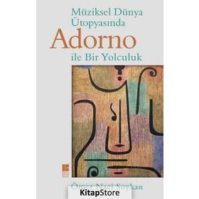 Müziksel Dünya Ütopyasında Adorno İle Bir Yolculuk - Ömer Naci Soykan