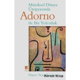 Müziksel Dünya Ütopyasında Adorno İle Bir Yolculuk - Ömer Naci Soykan