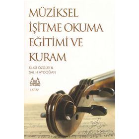 Müziksel İşitme Okuma Eğitimi ve Kuram 1. Kitap - Ülkü Özgür Salih Aydoğan