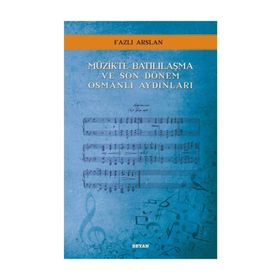 Müzikte Batılılaşma ve Son Dönem Osmanlı Aydınları - Fazlı Arslan