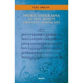 Müzikte Batılılaşma ve Son Dönem Osmanlı Aydınları - Fazlı Arslan