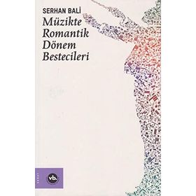 Müzikte Romantik Dönem Bestecileri Bali Vakıfbank Kültür Yayınları