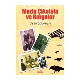 MUZLU ÇİKOLATA VE KARGALAR - SELIM GÜNDÜZALP