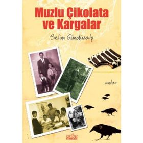 MUZLU ÇİKOLATA VE KARGALAR - SELIM GÜNDÜZALP