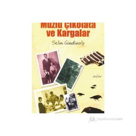 MUZLU ÇİKOLATA VE KARGALAR - SELIM GÜNDÜZALP