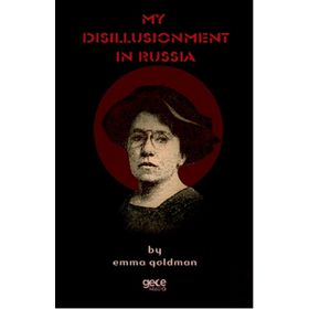 My Disillusionment İn Russia - Emma Goldman