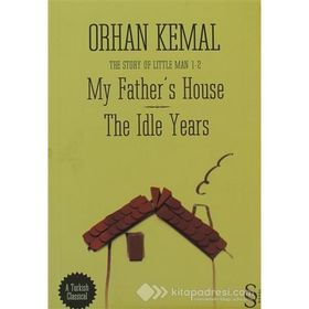 MY FATHERS HOUSE THE IDLE YEARS - ORHAN KEMAL