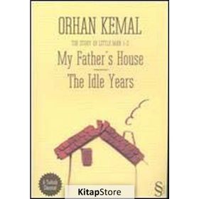 MY FATHERS HOUSE THE IDLE YEARS - ORHAN KEMAL