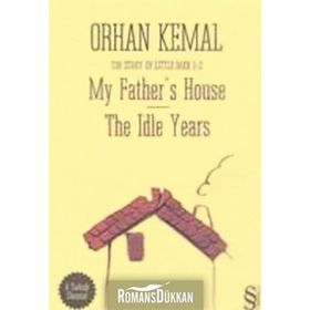 MY FATHERS HOUSE THE IDLE YEARS - ORHAN KEMAL