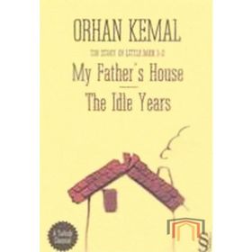 MY FATHERS HOUSE THE IDLE YEARS - ORHAN KEMAL