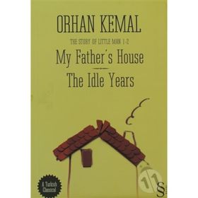 MY FATHERS HOUSE THE IDLE YEARS - ORHAN KEMAL