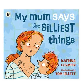 My Mum Says The Silliest Things - Walker Books
