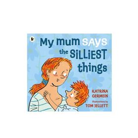 My Mum Says The Silliest Things - Walker Books