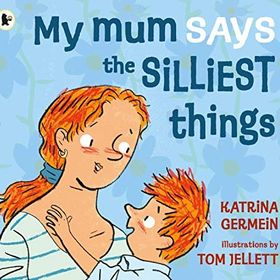 My Mum Says The Silliest Things - Walker Books