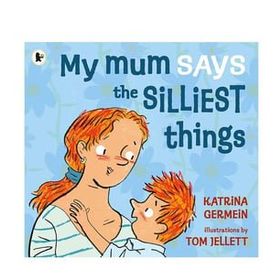 My Mum Says The Silliest Things - Walker Books