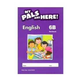 MY PALS ARE HERE! ENGLISH WORKBOOK 6-B - JUDY LING;ANNE SMITH