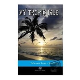 My Tropic Isle - Edmund James Banfield