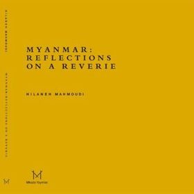 Myanmar Reflections On A Reverie - Hilaneh Mahmoudi