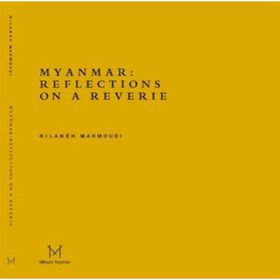 Myanmar Reflections On A Reverie - Hilaneh Mahmoudi