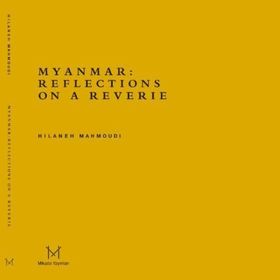 Myanmar Reflections On A Reverie - Hilaneh Mahmoudi