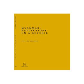 Myanmar Reflections On A Reverie - Hilaneh Mahmoudi