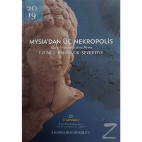 Mysia'dan Üç Nekropolis - Üzümlü - Kalebayır Şevketiye - Kolektif