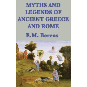 Myths and Legends of Ancient Greece and Rome - E M Berens