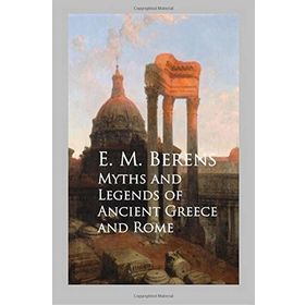 Myths and Legends of Ancient Greece and Rome - E M Berens
