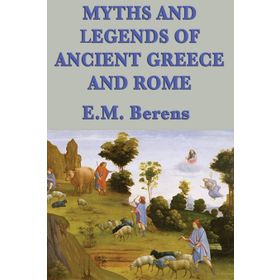 Myths and Legends of Ancient Greece and Rome - E M Berens