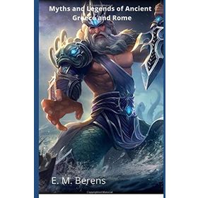 Myths and Legends of Ancient Greece and Rome - E M Berens