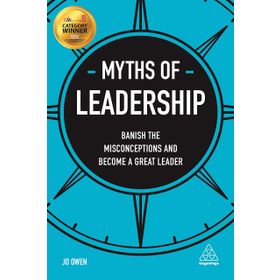 Myths of Leadership: Banish the Misconceptions and Become a Great Leader