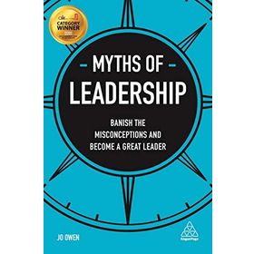 Myths of Leadership: Banish the Misconceptions and Become a Great Leader