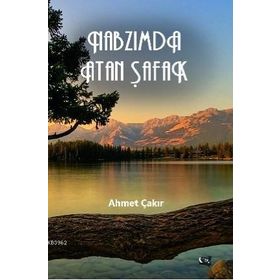 Nabzımda Atan Şafak - Ahmet ÇAKIR