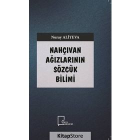 Nahçıvan Ağızlarının Sözcük Bilimi - Nuray Aliyeva