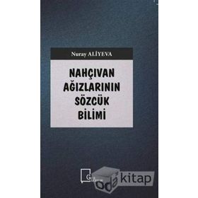 Nahçıvan Ağızlarının Sözcük Bilimi - Nuray Aliyeva