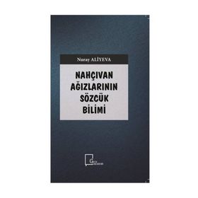 Nahçıvan Ağızlarının Sözcük Bilimi - Nuray Aliyeva