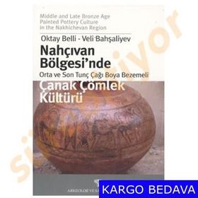 NAHÇIVAN BÖLGESİ´NDE ORTA VE SON TUNÇ ÇAĞI BOYA BEZEMELI ÇANAK ÇÖMLEK KÜLTÜRÜ - OKTAY BELLI; VELI BAHŞALİYEV