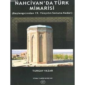 Nahcivan’da Türk Mimarisi - Turgay Yazar
