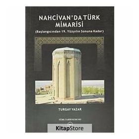 Nahcivan’da Türk Mimarisi - Turgay Yazar