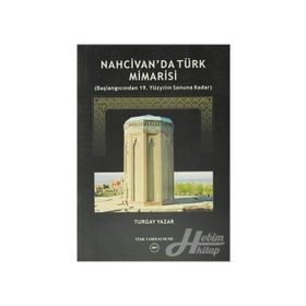 Nahcivan’da Türk Mimarisi - Turgay Yazar
