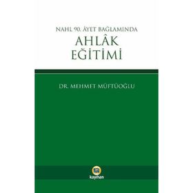 Nahl 90. Ayet Bağlamında Ahlak Eğitimi - Mehmet Müftüoğlu
