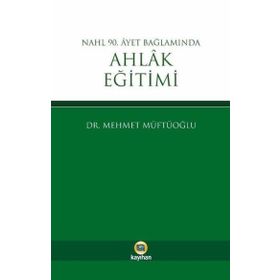 Nahl 90. Ayet Bağlamında Ahlak Eğitimi - Mehmet Müftüoğlu