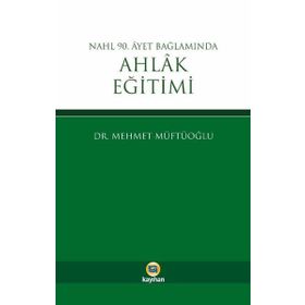 Nahl 90. Ayet Bağlamında Ahlak Eğitimi - Mehmet Müftüoğlu