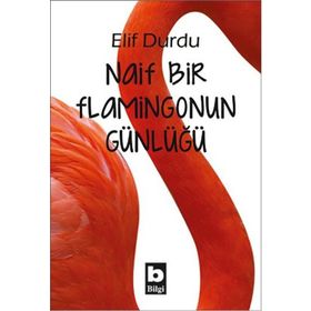 Naif Bir Flamingonun Günlüğü - Elif Durdu